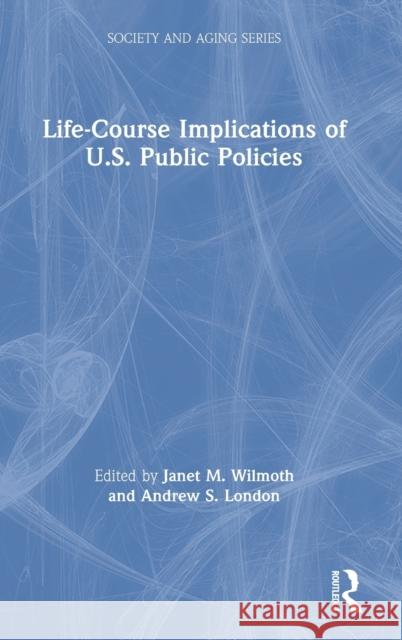 Life-Course Implications of Us Public Policy Wilmoth, Janet 9780367897598 Routledge