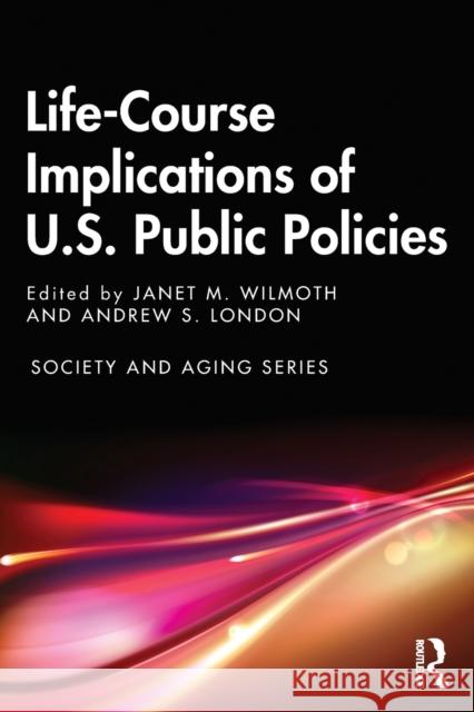Life-Course Implications of Us Public Policy Wilmoth, Janet 9780367897604 Routledge