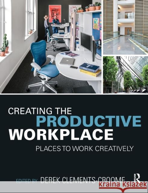 Creating the Productive Workplace: Places to Work Creatively Derek Clements-Croome 9780367897635