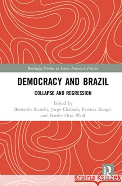 Democracy and Brazil: Collapse and Regression Bianchi, Bernardo 9780367897680 Routledge
