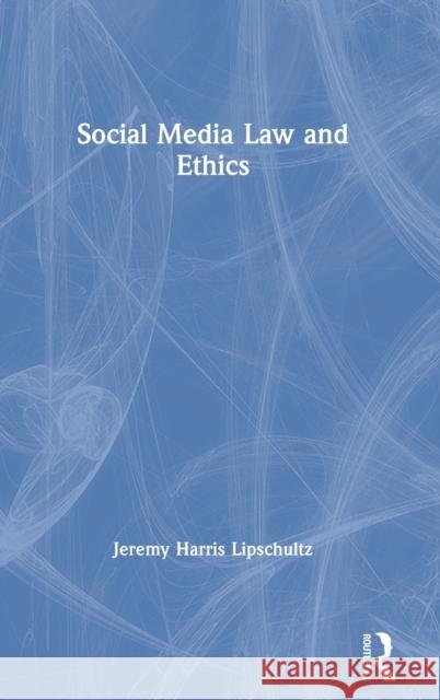 Social Media Law and Ethics Jeremy Harris Lipschultz 9780367897697