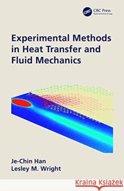 Experimental Methods in Heat Transfer and Fluid Mechanics Je-Chin Han Lesley M. Wright 9780367897925 CRC Press