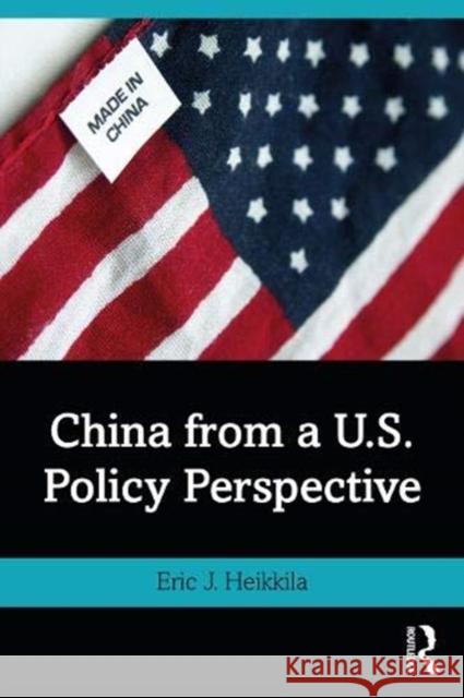 China from a U.S. Policy Perspective Eric J. Heikkila 9780367897963