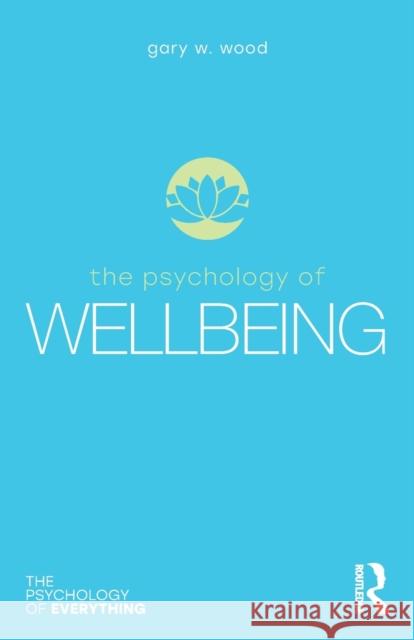 The Psychology of Wellbeing Gary W. Wood 9780367898083 Taylor & Francis Ltd