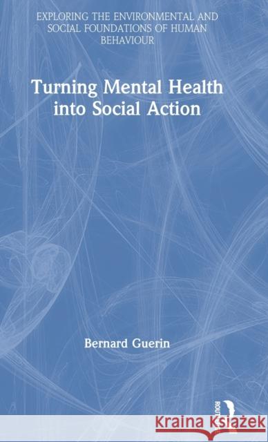 Turning Mental Health Into Social Action Bernard Guerin 9780367898144 Routledge