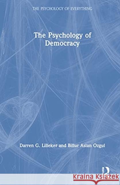 The Psychology of Democracy Darren G. Lilleker Billur Aslan Ozgul 9780367898168 Routledge