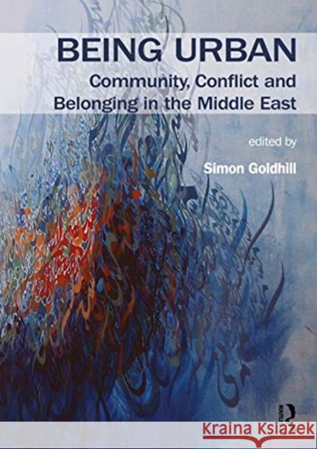 Being Urban: Community, Conflict and Belonging in the Middle East Simon Goldhill 9780367898465 Routledge