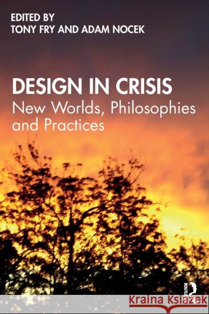 Design in Crisis: New Worlds, Philosophies and Practices Fry, Tony 9780367898540