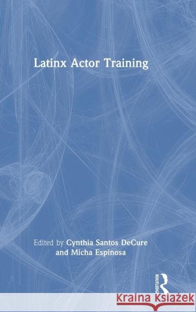 Latinx Actor Training  9780367898595 Taylor & Francis Ltd