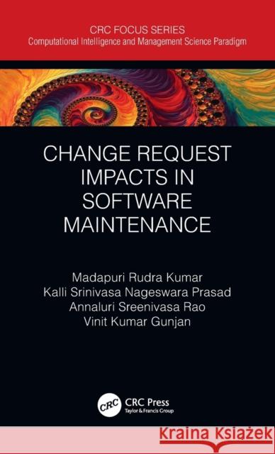Change Request Impacts in Software Maintenance M. Rudra Kumar Annaluri Sreenivasa Rao Kalli Srinivasa Nageswara Prasad 9780367898748 CRC Press