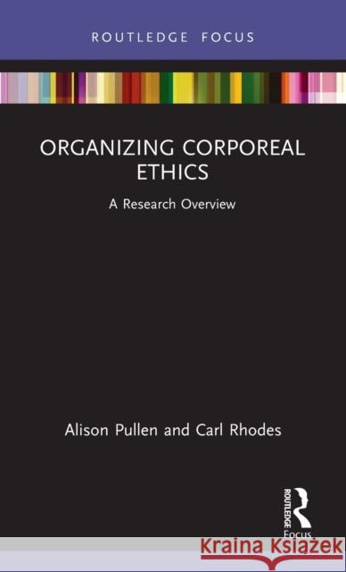 Organizing Corporeal Ethics: A Research Overview Alison Pullen Carl Rhodes 9780367898816 Routledge