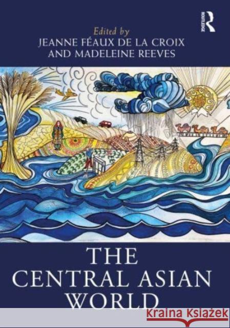 The Central Asian World Jeanne F?au Madeleine Reeves 9780367898908 Routledge