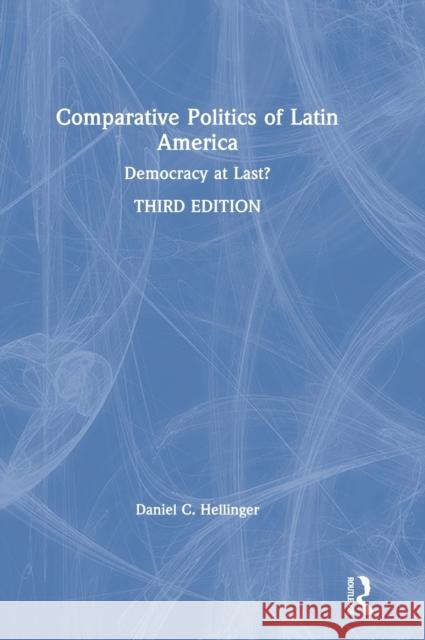 Comparative Politics of Latin America: Democracy at Last? Daniel C. Hellinger 9780367898953 Routledge