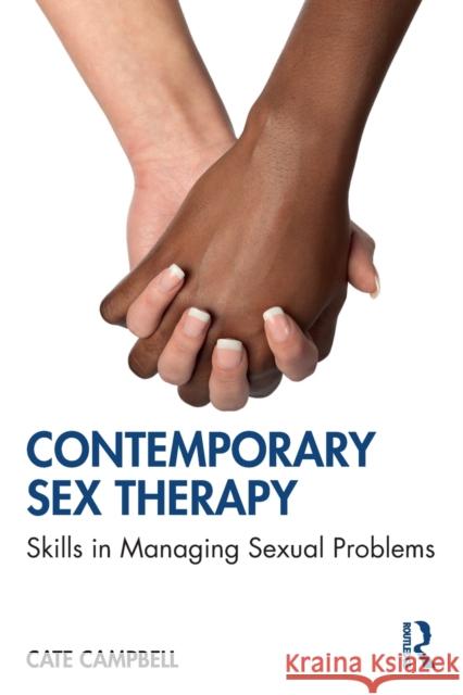 Contemporary Sex Therapy: Skills in Managing Sexual Problems Cate Campbell 9780367898977 Taylor & Francis Ltd