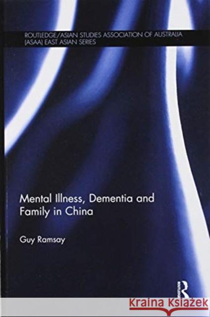 Mental Illness, Dementia and Family in China Guy Ramsay 9780367899011