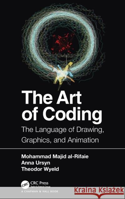 The Art of Coding: The Language of Drawing, Graphics, and Animation Mohammad Maji Anna Ursyn Theodor Wyeld 9780367900373