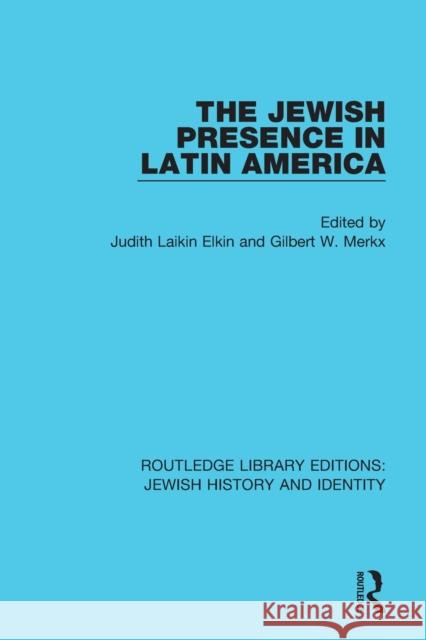The Jewish Presence in Latin America Judith Laikin Elkin Gilbert Merkx 9780367900403 Routledge