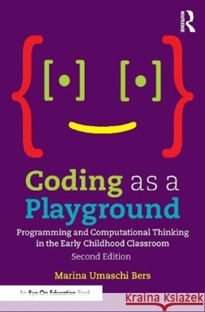 Coding as a Playground: Programming and Computational Thinking in the Early Childhood Classroom Bers, Marina Umaschi 9780367900502