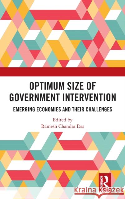 Optimum Size of Government Intervention: Emerging Economies and Their Challenges Ramesh Chandra Das 9780367900519 Routledge Chapman & Hall