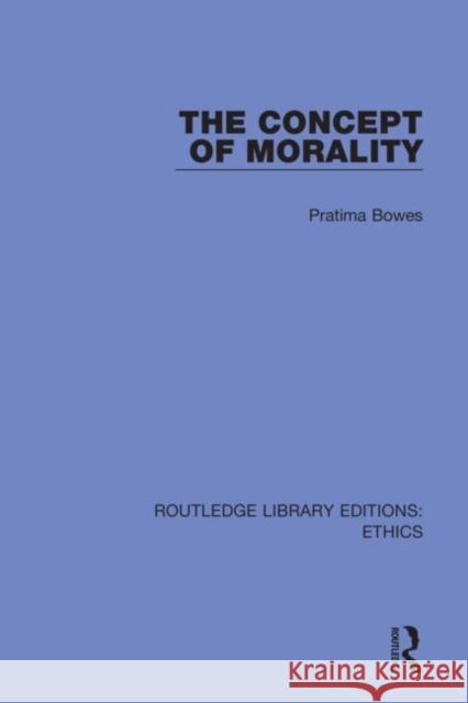 The Concept of Morality Pratima Bowes 9780367900625 Routledge