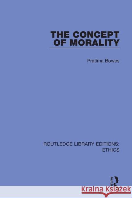 The Concept of Morality Pratima Bowes 9780367900670 Routledge