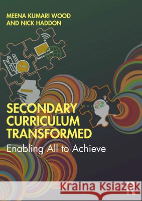 Secondary Curriculum Transformed: Enabling All to Achieve Meena Kumari Wood Nick Haddon 9780367900878 Routledge