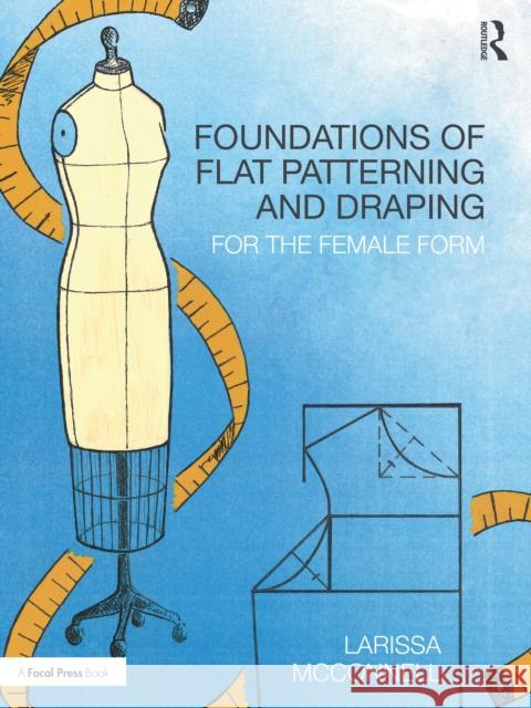 Foundations of Flat Patterning and Draping: For the Female Form Larissa McConnell 9780367900984