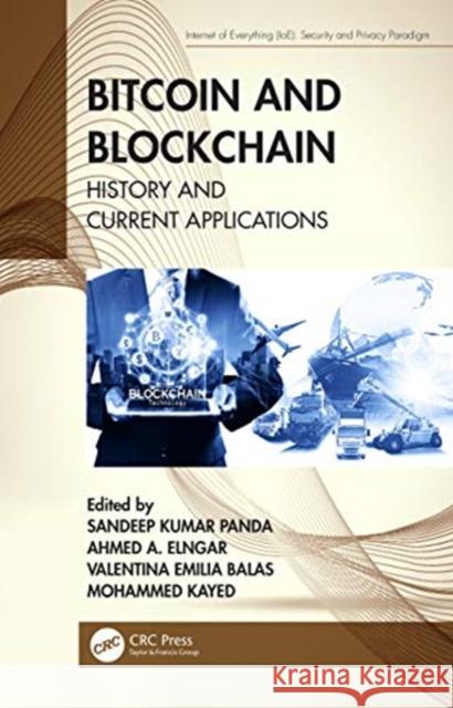 Bitcoin and Blockchain: History and Current Applications Sandeep Kumar Panda Ahmed A. Elngar Valentina Emilia Balas 9780367901004 CRC Press
