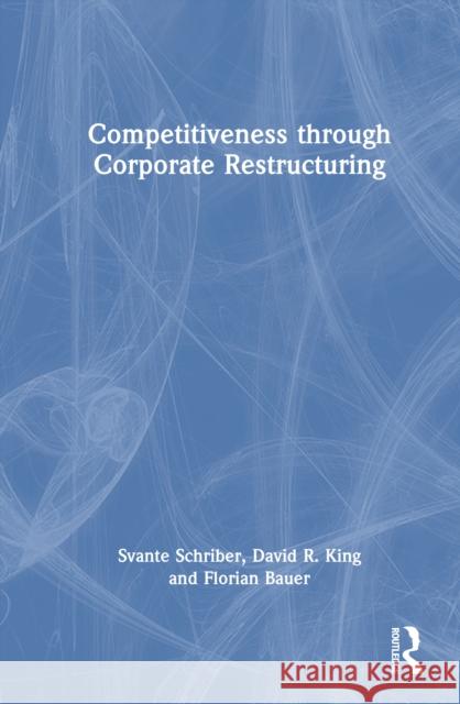 Competitiveness through Corporate Restructuring Florian Bauer 9780367901141 Taylor & Francis Ltd
