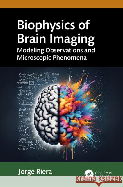 Biophysics of Brain Imaging: Modeling, Fusion and Data Analytics Jorge Riera 9780367901493 CRC Press