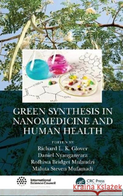 Green Synthesis in Nanomedicine and Human Health Richard L. K. Glover Daniel Nyanganyura Rofhiwa Bridget Mulaudzi 9780367902162