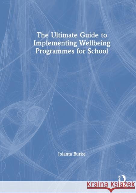 The Ultimate Guide to Implementing Wellbeing Programmes for School Jolanta Burke 9780367902261 Routledge