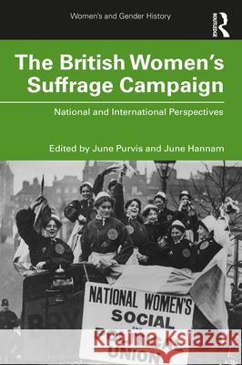 The British Women's Suffrage Campaign June Purvis June Hannam 9780367902414 Routledge