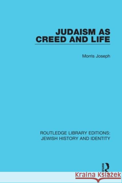 Judaism as Creed and Life Morris Joseph 9780367902452 Routledge