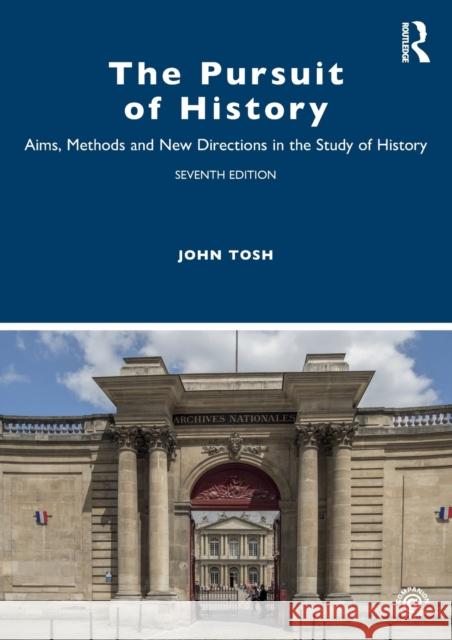 The Pursuit of History: Aims, Methods and New Directions in the Study of History John Tosh 9780367902469