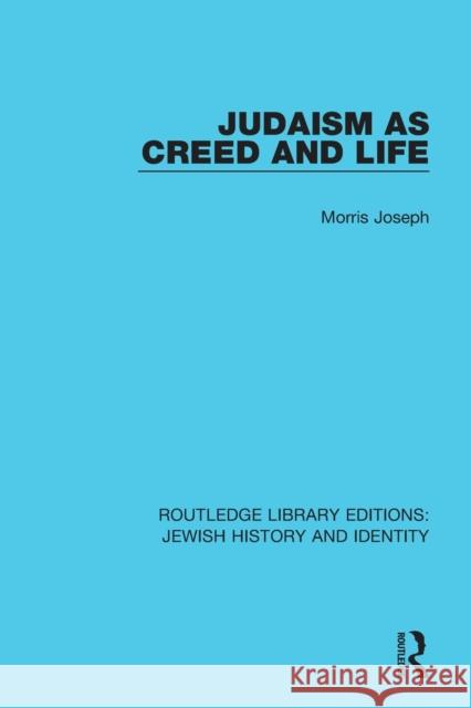 Judaism as Creed and Life Morris Joseph 9780367902490 Routledge
