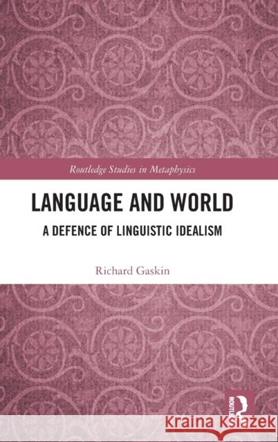 Language and World: A Defence of Linguistic Idealism Richard Gaskin 9780367902582 Routledge