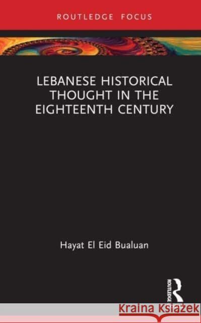 Lebanese Historical Thought in the Eighteenth Century Hayat El Eid Bualuan 9780367902629 Taylor & Francis Group