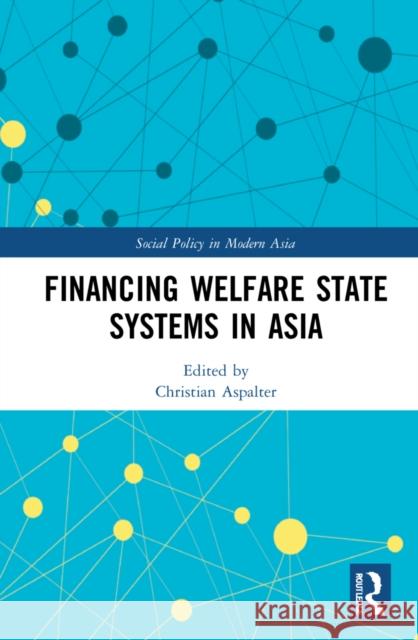 Financing Welfare State Systems in Asia Christian Aspalter 9780367902773