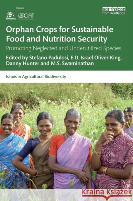 Orphan Crops for Sustainable Food and Nutrition Security: Promoting Neglected and Underutilized Species Stefano Padulosi Israel Oliver King M. S. Swaminathan 9780367902827 Routledge