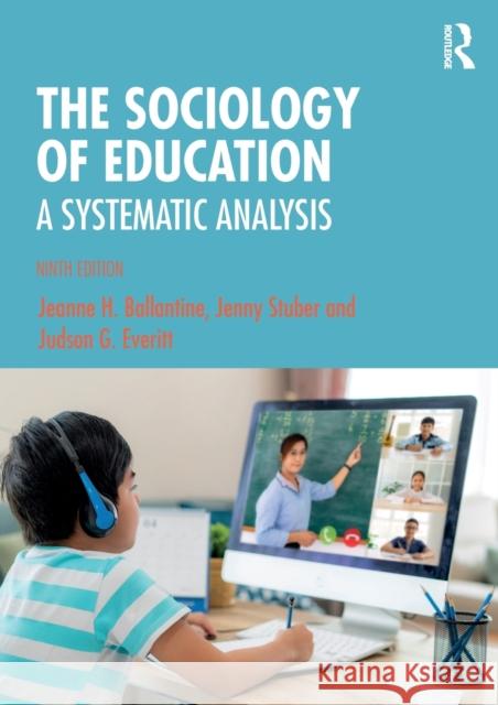 The Sociology of Education: A Systematic Analysis Jeanne H. Ballantine Jenny Stuber Judson G. Everitt 9780367903145 Routledge