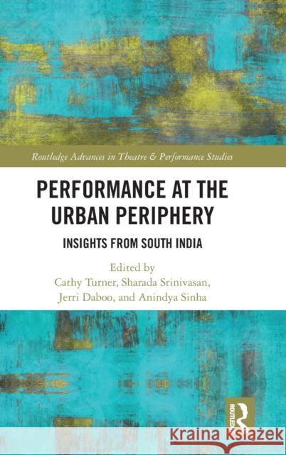 Performance at the Urban Periphery: Insights from South India Cathy Turner Sharada Srinivasan Jerri Daboo 9780367903381 Routledge