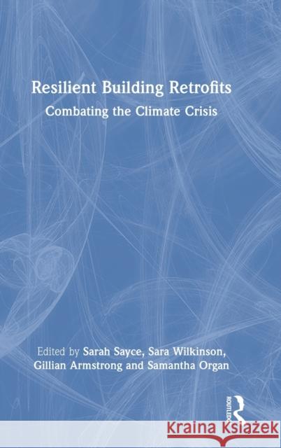 Resilient Building Retrofits: Combating the Climate Crisis Sayce, Sarah 9780367903558 Taylor & Francis Ltd