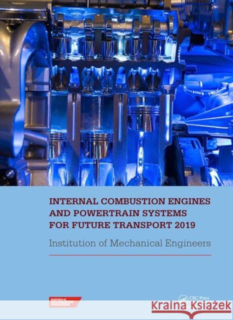 Internal Combustion Engines and Powertrain Systems for Future Transport 2019: Proceedings of the International Conference on Internal Combustion Engin Imeche 9780367903565 CRC Press