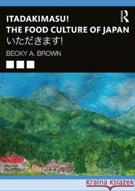 Itadakimasu! the Food Culture of Japan: いただきます！ Brown, Becky A. 9780367903572