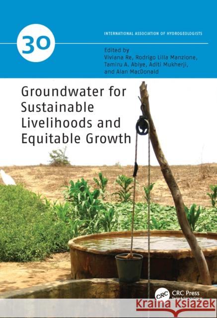Groundwater for Sustainable Livelihoods and Equitable Growth Viviana Re Rodrigo Lilla Manzione Tamiru A. Abiye 9780367903862 CRC Press