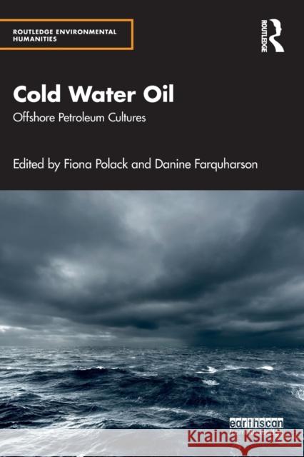 Cold Water Oil: Offshore Petroleum Cultures Polack, Fiona 9780367903923