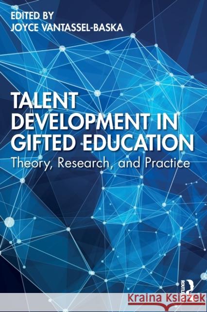 Talent Development in Gifted Education: Theory, Research, and Practice Joyce Vantassel-Baska 9780367903954 Routledge