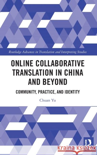 Online Collaborative Translation in China and Beyond: Community, Practice, and Identity Yu, Chuan 9780367904043 Taylor & Francis Ltd