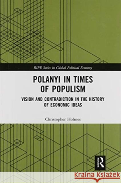 Polanyi in Times of Populism: Vision and Contradiction in the History of Economic Ideas Holmes, Christopher 9780367904173